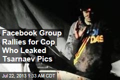 Facebook Group: Save Cop Who Leaked &#39;Real&#39; Tsarnaev Photos