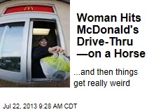 Woman Hits McDonald&#39;s Drive-Thru &mdash;on a Horse