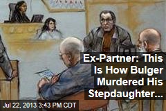 Ex-Partner: This is How Bulger Murdered His Stepdaughter...