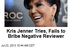 Kris Jenner Tries, Fails to Bribe Negative Reviewer