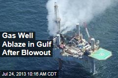 Gas Well Ablaze in Gulf After Blowout