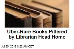 Uber-Rare Books Librarian Pilfered Head Home