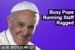 Busy Pope Running Staff Ragged