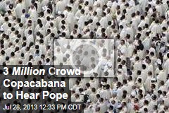 3 Million Crowd Copacabana to Hear Pope