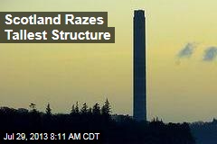 Scotland Razes Tallest Structure