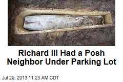 Richard III Had a Posh Neighbor Under Parking Lot