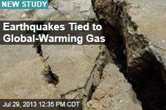 Earthquakes Tied to Global-Warming Gas