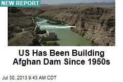 US Has Been Building Afghan Dam Since 1950s