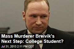 Mass Murderer Breivik&#39;s Next Step: College Student?