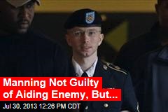 Manning Not Guilty of Aiding Enemy, But...