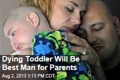 Dying Toddler Will Be Best Man for Parents