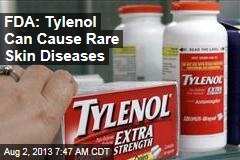 FDA: Tylenol Can Cause Rare Skin Diseases