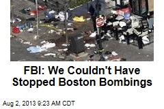 FBI: We Couldn&#39;t Have Stopped Boston Bombings