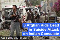 6 Afghan Kids Dead in Suicide Attack on Indian Consulate
