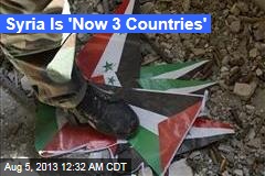 Syria &#39;Now 3 Countries&#39;