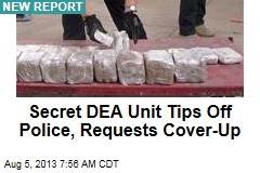 Secret DEA Unit Tips Off Police, Requests Cover-Up