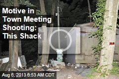 Motive in Town Meeting Shooting: This Shack