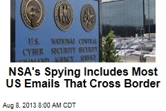 NSA&#39;s Spying Includes Most US Emails That Cross Border