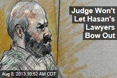 Judge Won&#39;t Let Hasan&#39;s Lawyers Bow Out