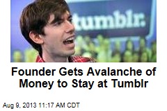Founder Gets Avalanche of Money to Stay at Tumblr
