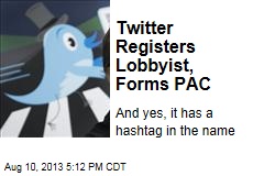 Twitter Registers Lobbyist, Forms PAC