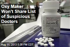 Oxy Maker Won&#39;t Share List of Suspicious Doctors