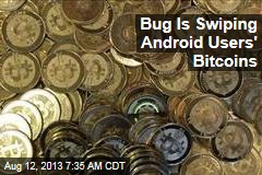 Bug Is Swiping Android Users&#39; Bitcoins