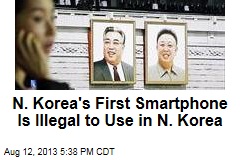 N. Korea&#39;s First Smartphone is Illegal to Use in N. Korea