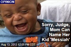 Sorry, Judge, Mom Can Name Her Kid &#39;Messiah&#39;