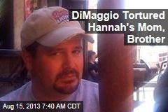 DiMaggio Tortured Hannah&#39;s Mom, Brother