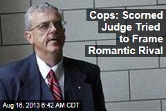 Cops: Scorned Judge Tried to Frame Romantic Rival
