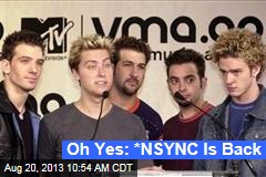 Oh Yes: *NSYNC Is Back