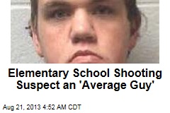 School Shooting Suspect &#39;Average Guy&#39;