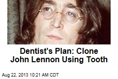 Dentist&#39;s Plan: Clone John Lennon Using Tooth