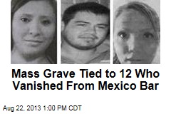 Mass Grave Tied to 12 Who Vanished From Mexico Bar