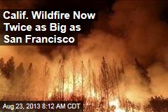 Calif. Wildfire Now Twice as Big as San Francisco