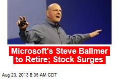 Microsoft&#39;s Steve Ballmer to Retire; Stock Surges