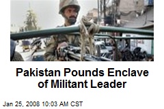 Pakistan Pounds Enclave of Militant Leader