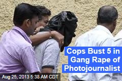 Cops Bust 5 in Gang Rape of Photojournalist