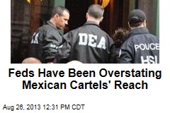Feds Have Been Overstating Mexican Cartels&#39; Reach