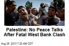 Palestine: No Peace Talks After Fatal West Bank Clash
