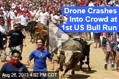 Drone Crashes Into Crowd at First US Bull Run
