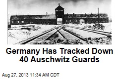 Germany Has Tracked Down 40 Auschwitz Guards