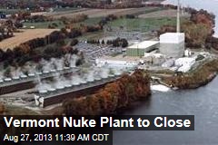 Vermont Nuke Plant to Close
