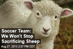 Soccer Team: We Won&#39;t Stop Sacrificing Sheep