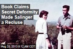 Book Claims Secret Deformity Made Salinger a Recluse