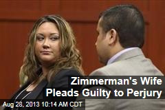 Zimmerman&#39;s Wife Pleads Guilty to Perjury