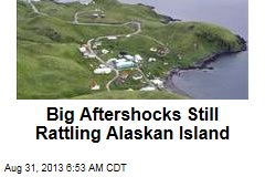 Big Aftershocks Still Rattling Alaskan Island