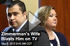 Zimmerman&#39;s Wife Blasts Him on TV