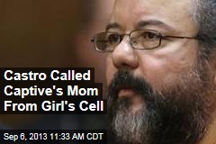 Castro Called Captive&#39;s Mom From Girl&#39;s Cell
